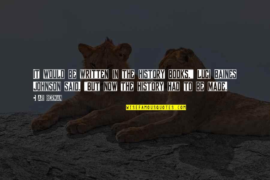 Siberias Arctic Tundra Quotes By Ari Berman: It would be written in the history books," Siberias Arctic Tundra Quotes By Ari Berman: It would be written in the history books,"