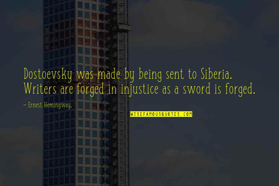 Siberia's Quotes By Ernest Hemingway,: Dostoevsky was made by being sent to Siberia.