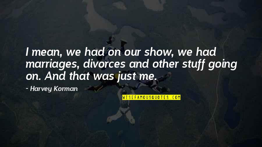 Sibernetik Biliminin Quotes By Harvey Korman: I mean, we had on our show, we
