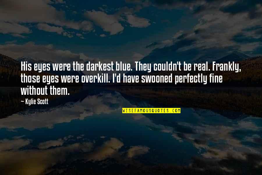 Sibernetik Biliminin Quotes By Kylie Scott: His eyes were the darkest blue. They couldn't