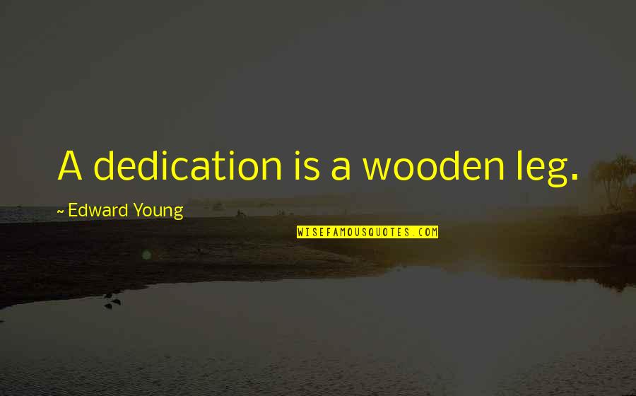 Sibernetik Nedir Quotes By Edward Young: A dedication is a wooden leg.