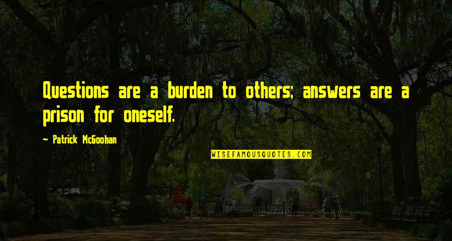 Sibh5 Quotes By Patrick McGoohan: Questions are a burden to others; answers are