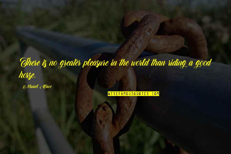 Sibi Blazic Quotes By Muriel Wace: There is no greater pleasure in the world
