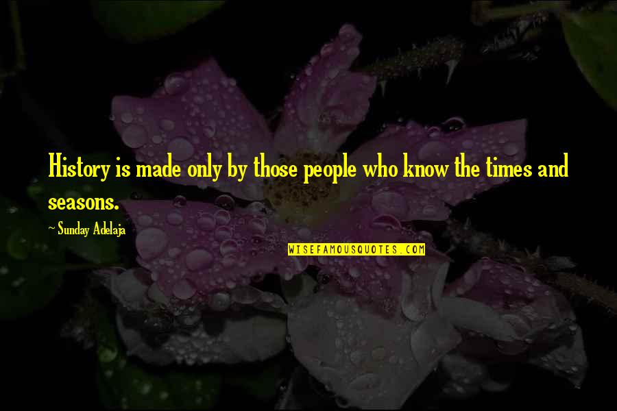 Sibilants For Kids Quotes By Sunday Adelaja: History is made only by those people who Sibilants For Kids Quotes By Sunday Adelaja: History is made only by those people who