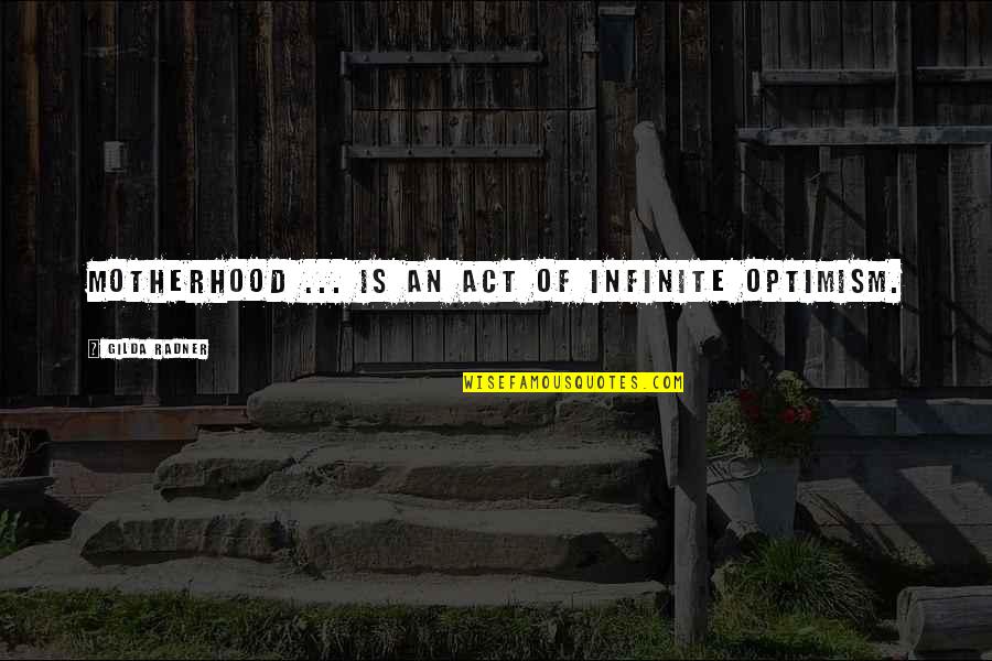 Sibilants In English Quotes By Gilda Radner: Motherhood ... is an act of infinite optimism. Sibilants In English Quotes By Gilda Radner: Motherhood ... is an act of infinite optimism.