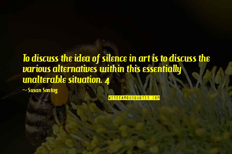 Sibilants Quotes By Susan Sontag: To discuss the idea of silence in art