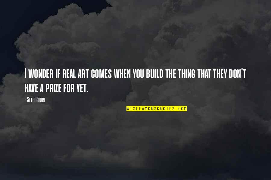 Sibilla Oracle Quotes By Seth Godin: I wonder if real art comes when you Sibilla Oracle Quotes By Seth Godin: I wonder if real art comes when you