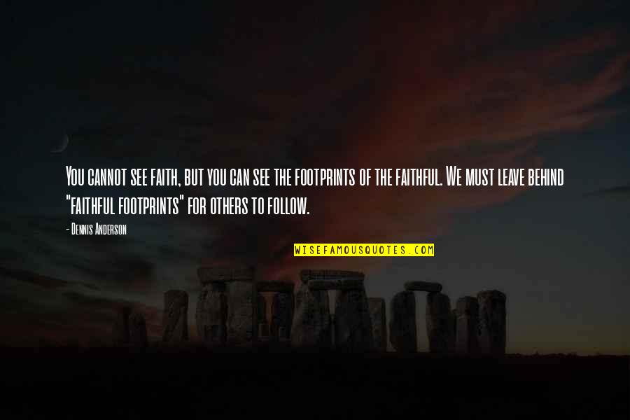 Sibilliniweb Quotes By Dennis Anderson: You cannot see faith, but you can see