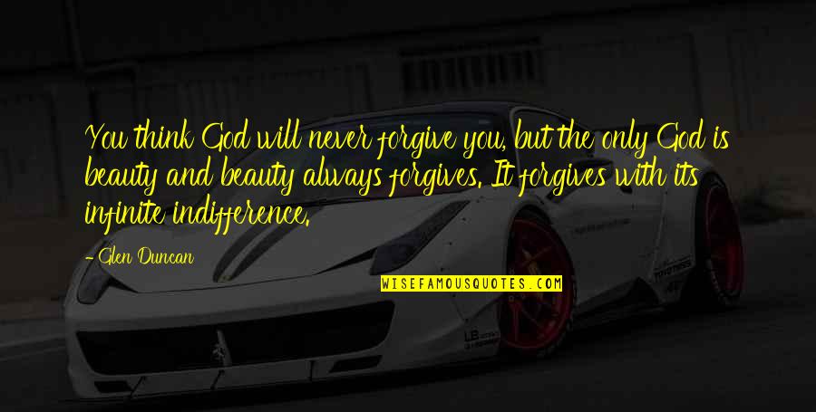 Sibilliniweb Quotes By Glen Duncan: You think God will never forgive you, but