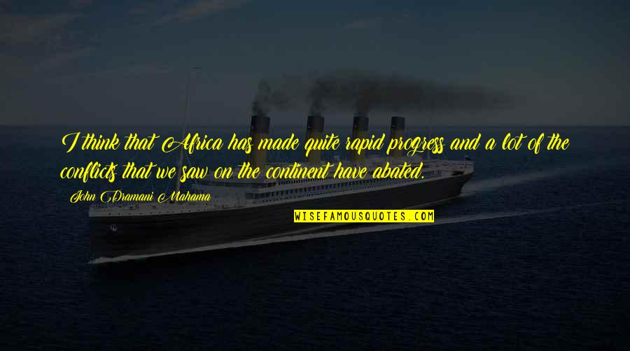 Sibilliniweb Quotes By John Dramani Mahama: I think that Africa has made quite rapid