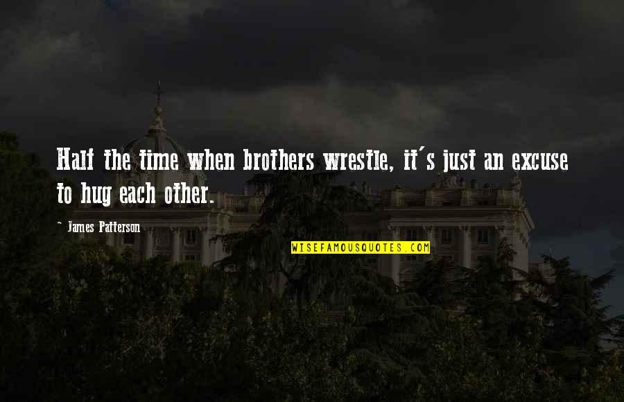 Sibling Brother Quotes By James Patterson: Half the time when brothers wrestle, it's just