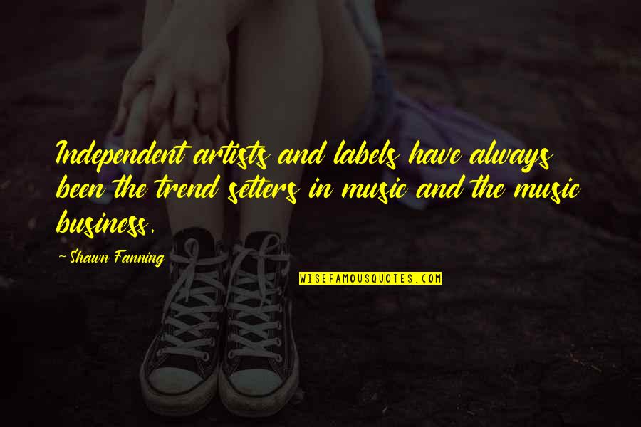 Sibling Closeness Quotes By Shawn Fanning: Independent artists and labels have always been the Sibling Closeness Quotes By Shawn Fanning: Independent artists and labels have always been the