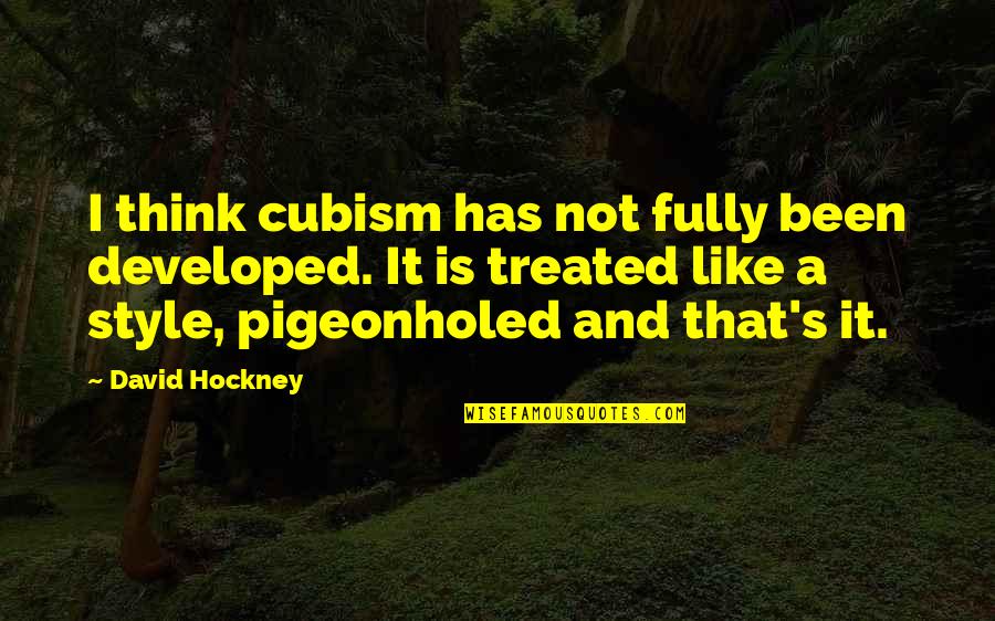 Sibling Day Quotes By David Hockney: I think cubism has not fully been developed.