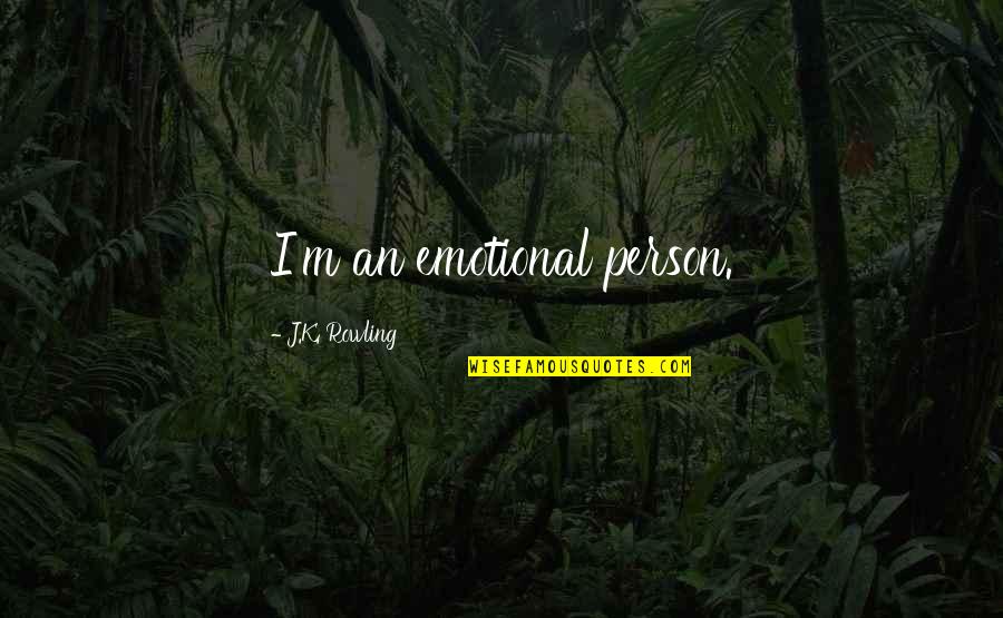 Sibling Favoritism Quotes By J.K. Rowling: I'm an emotional person.