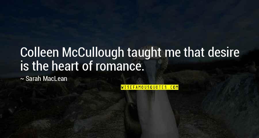 Sibling Fighting Quotes By Sarah MacLean: Colleen McCullough taught me that desire is the