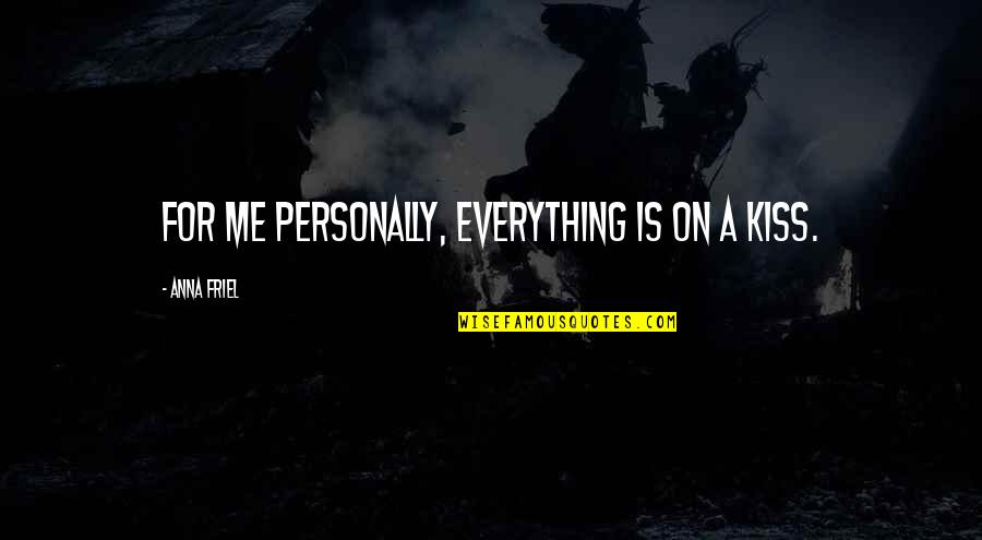 Sibling Look Alike Quotes By Anna Friel: For me personally, everything is on a kiss.