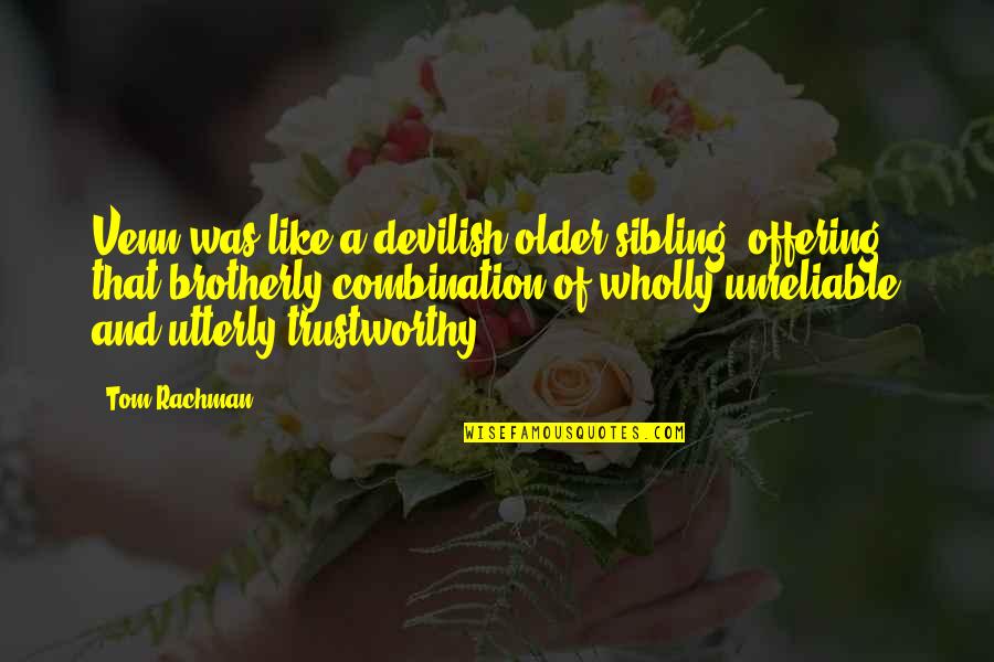Sibling Quotes By Tom Rachman: Venn was like a devilish older sibling, offering Sibling Quotes By Tom Rachman: Venn was like a devilish older sibling, offering