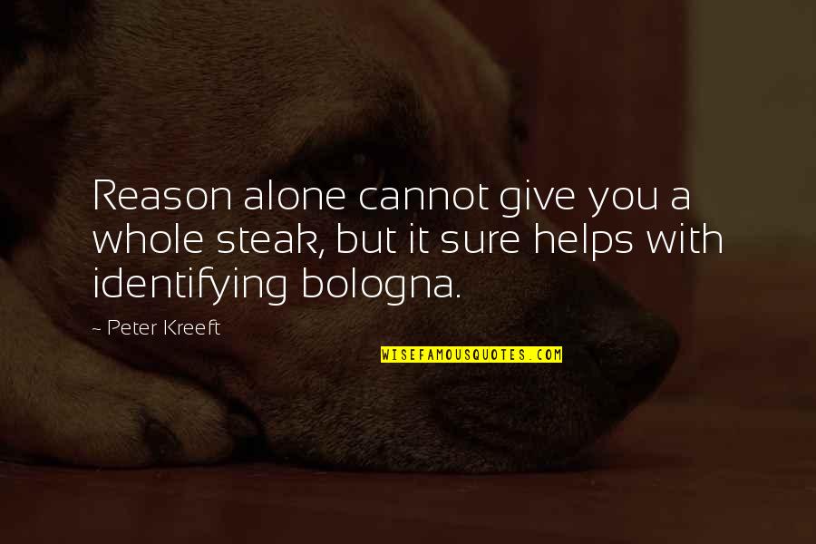 Sibling Relationships Quotes By Peter Kreeft: Reason alone cannot give you a whole steak,