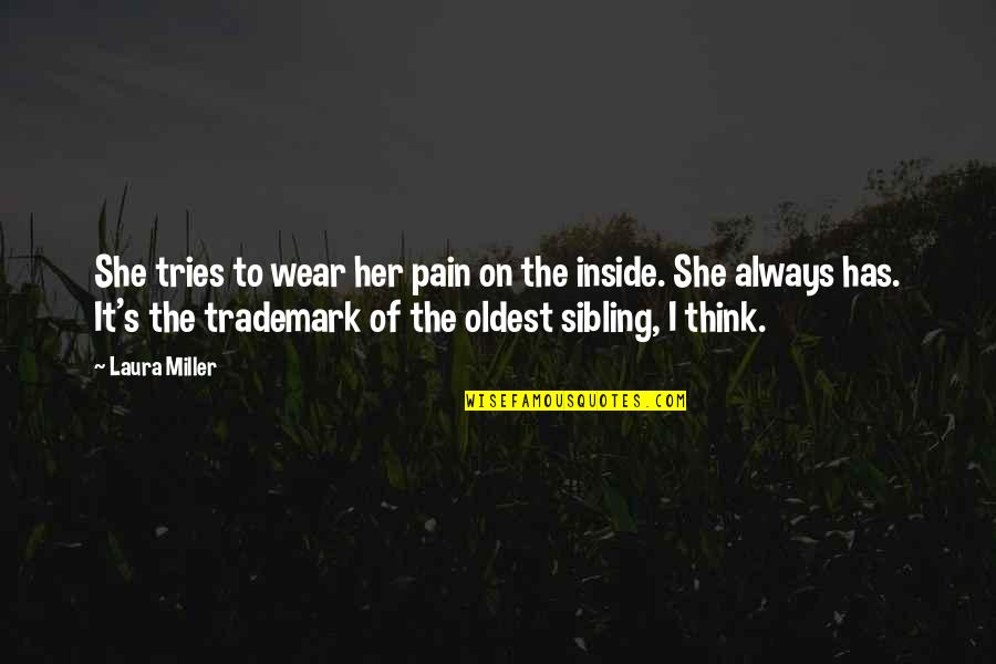 Sibling S Love Quotes By Laura Miller: She tries to wear her pain on the