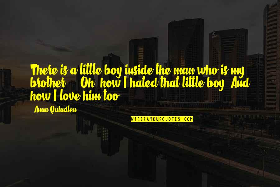 Siblings And Family Quotes By Anna Quindlen: There is a little boy inside the man