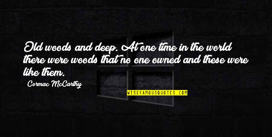 Siblings Breakup Quotes By Cormac McCarthy: Old woods and deep. At one time in Siblings Breakup Quotes By Cormac McCarthy: Old woods and deep. At one time in
