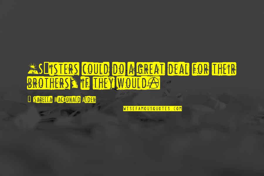 Siblings Brothers And Sisters Quotes By Isabella MacDonald Alden: [S]isters could do a great deal for their