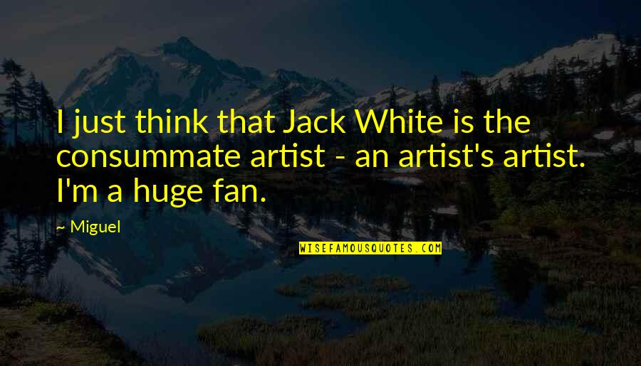 Siblings Drifting Apart Quotes By Miguel: I just think that Jack White is the