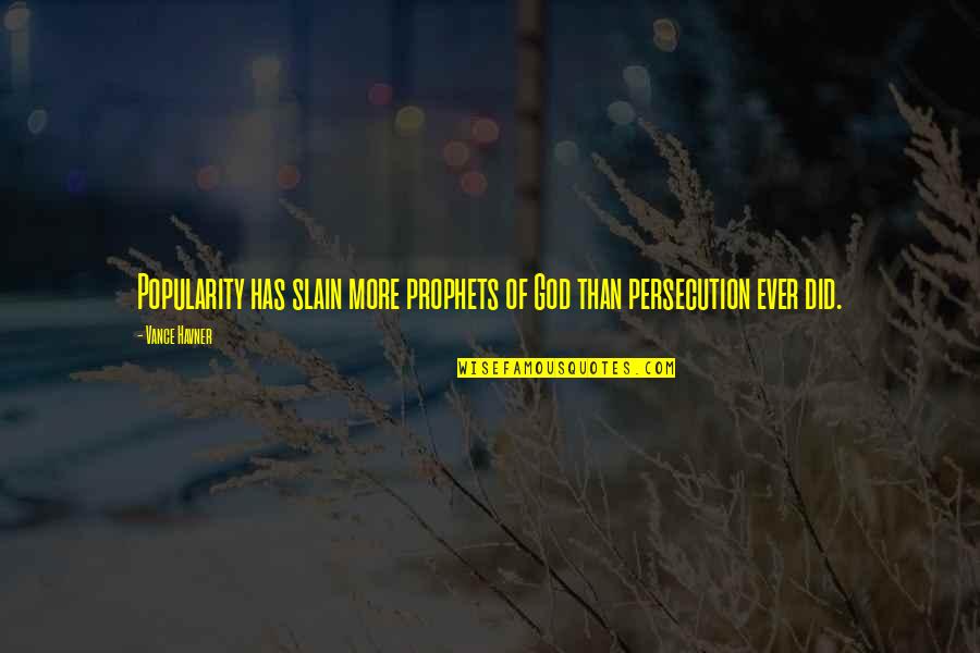 Siblings Funny Quotes By Vance Havner: Popularity has slain more prophets of God than