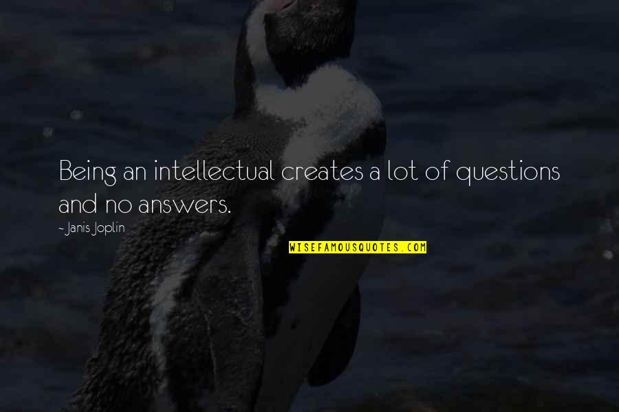 Siblings Of Special Needs Quotes By Janis Joplin: Being an intellectual creates a lot of questions