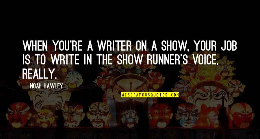 Siblings Of Special Needs Quotes By Noah Hawley: When you're a writer on a show, your