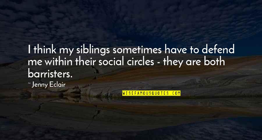 Siblings Quotes By Jenny Eclair: I think my siblings sometimes have to defend