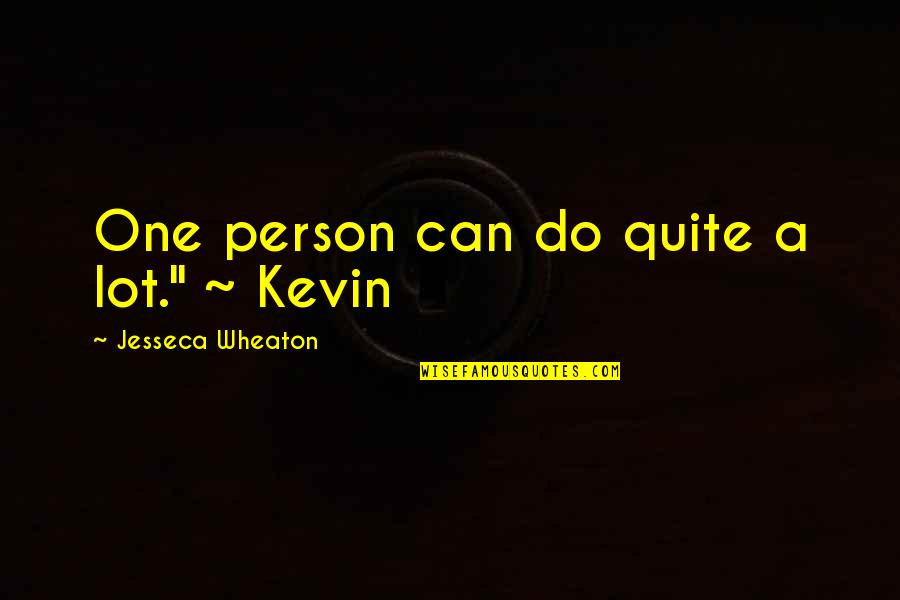 Siblings Quotes By Jesseca Wheaton: One person can do quite a lot." ~