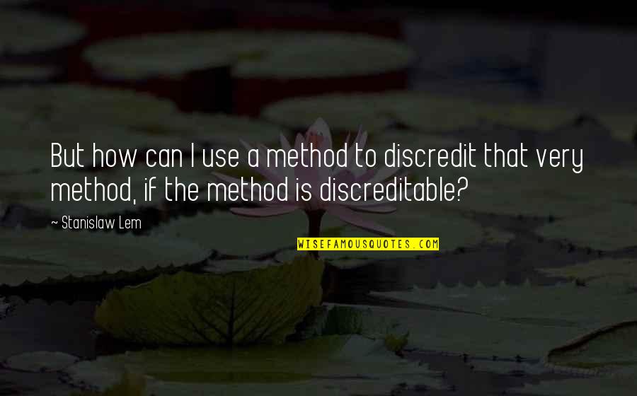 Siblings Rivalry Quotes By Stanislaw Lem: But how can I use a method to Siblings Rivalry Quotes By Stanislaw Lem: But how can I use a method to