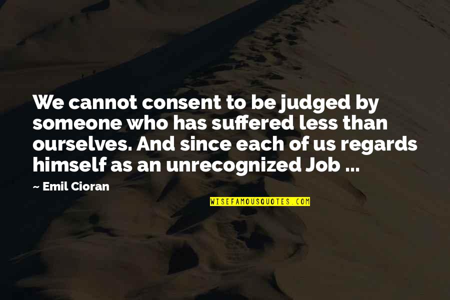 Siblings Sister Bond Quotes By Emil Cioran: We cannot consent to be judged by someone