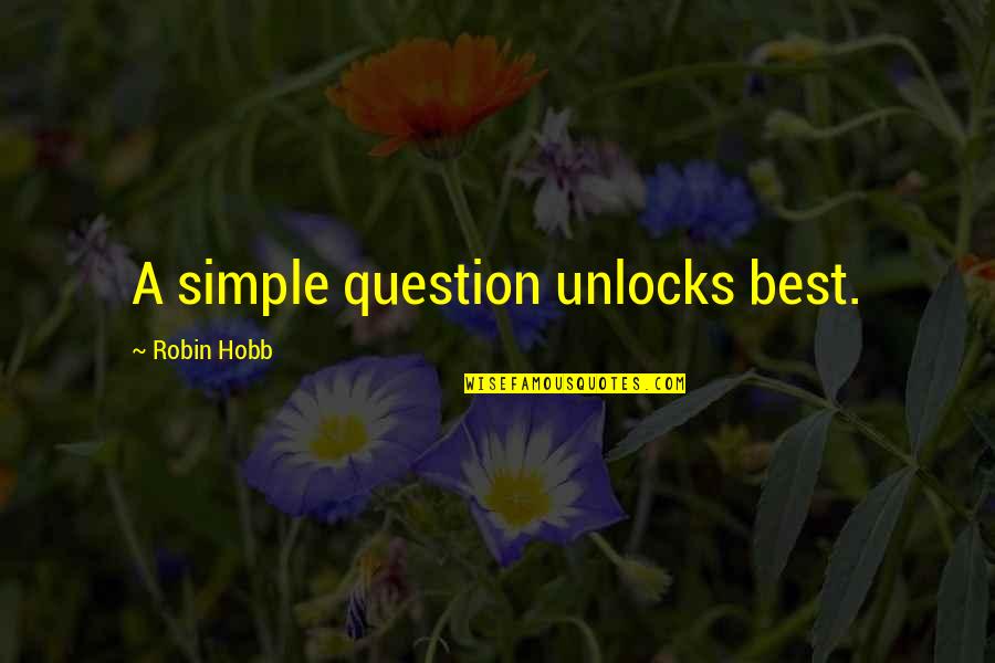 Sibly Quotes By Robin Hobb: A simple question unlocks best. Sibly Quotes By Robin Hobb: A simple question unlocks best.