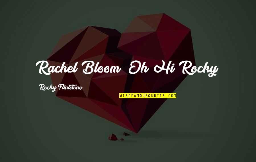Sibomana Jean Baptiste Quotes By Rocky Flintstone: Rachel Bloom "Oh Hi Rocky!