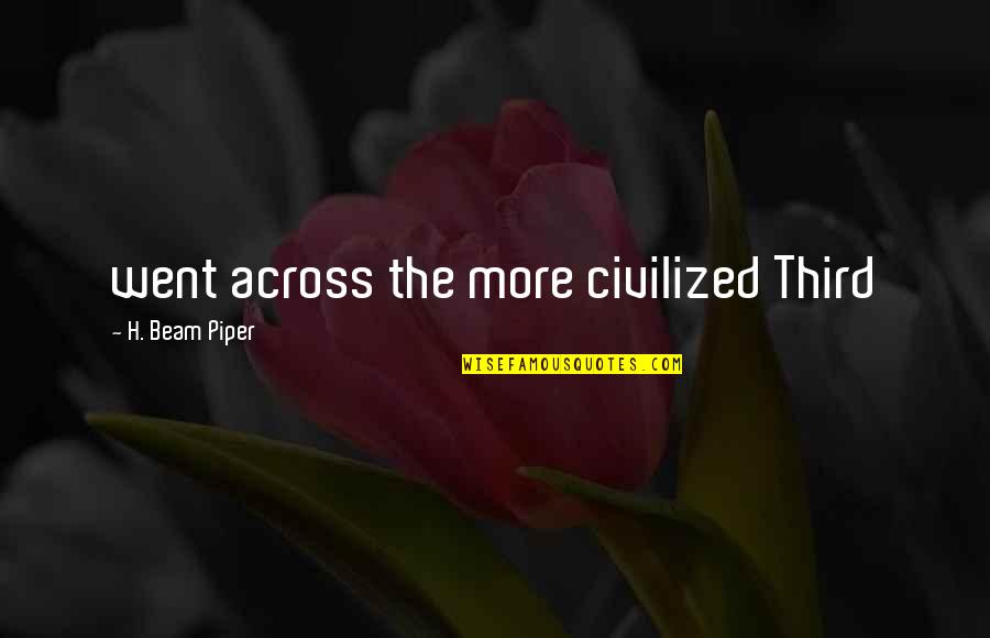 Sibona Piobesi Quotes By H. Beam Piper: went across the more civilized Third Sibona Piobesi Quotes By H. Beam Piper: went across the more civilized Third
