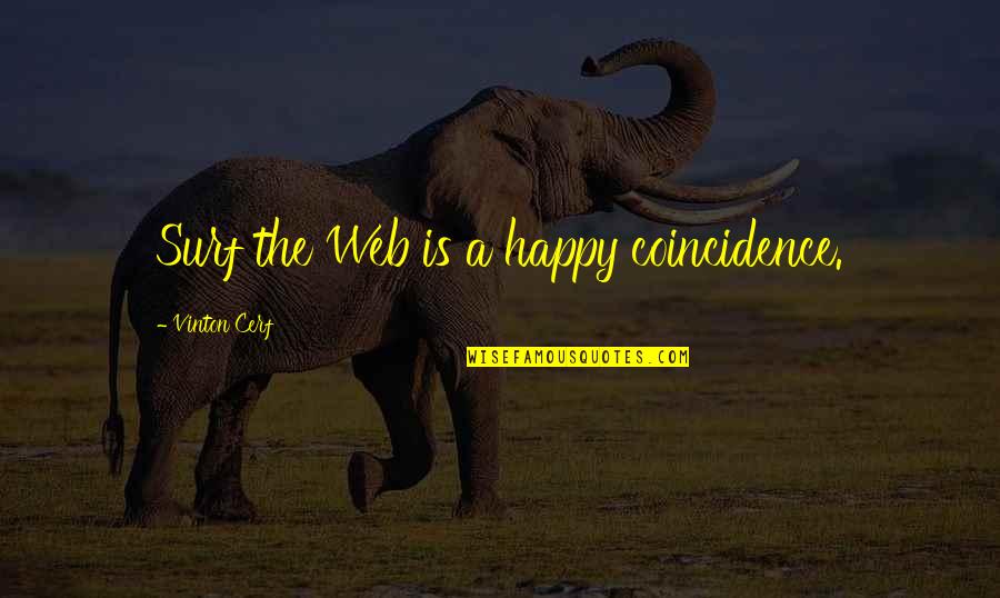 Sibona Piobesi Quotes By Vinton Cerf: Surf the Web is a happy coincidence. Sibona Piobesi Quotes By Vinton Cerf: Surf the Web is a happy coincidence.