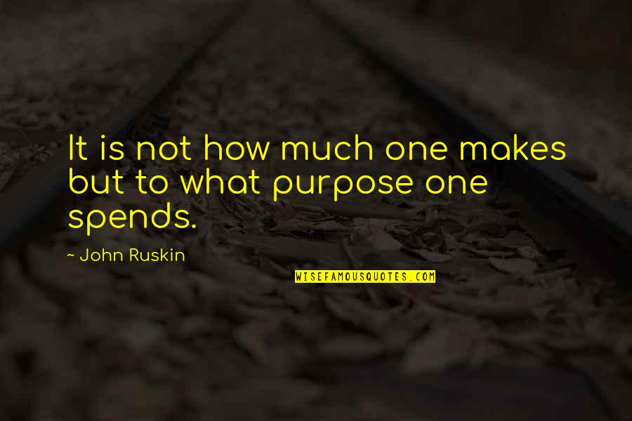 Sibulo Da Quotes By John Ruskin: It is not how much one makes but