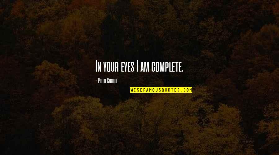 Sibuyas Quotes By Peter Gabriel: In your eyes I am complete.