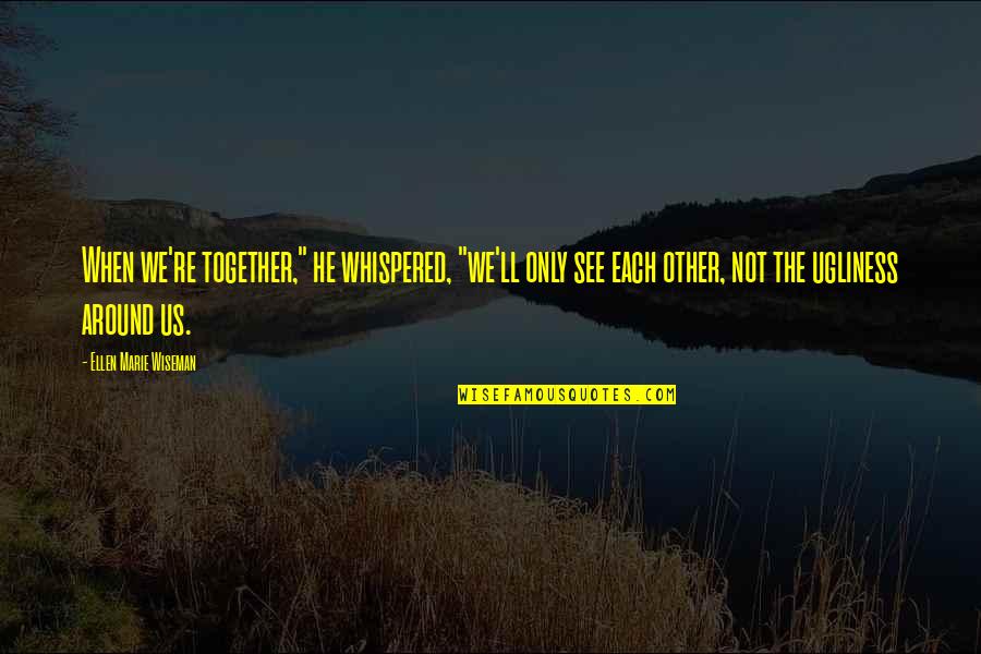 Sibyllic Quotes By Ellen Marie Wiseman: When we're together," he whispered, "we'll only see Sibyllic Quotes By Ellen Marie Wiseman: When we're together," he whispered, "we'll only see
