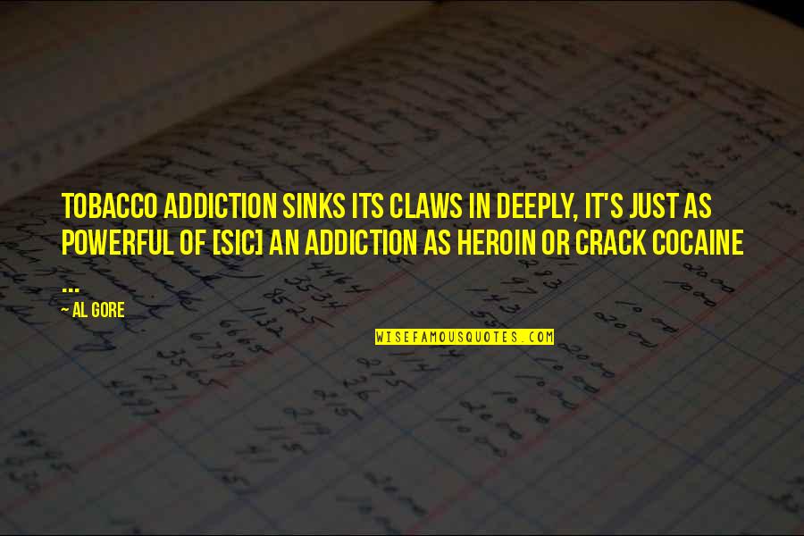 Sic Et Non Quotes By Al Gore: Tobacco addiction sinks its claws in deeply, it's Sic Et Non Quotes By Al Gore: Tobacco addiction sinks its claws in deeply, it's