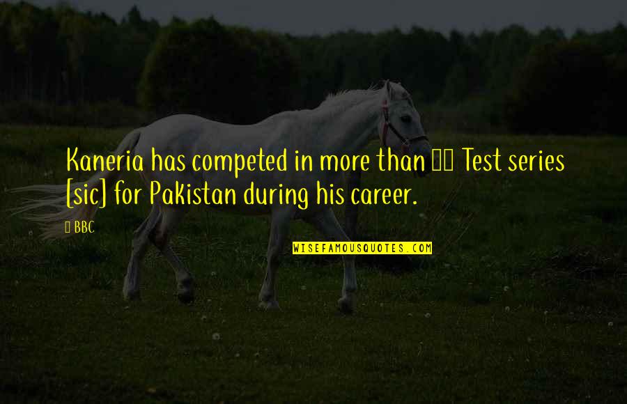 Sic Et Non Quotes By BBC: Kaneria has competed in more than 50 Test