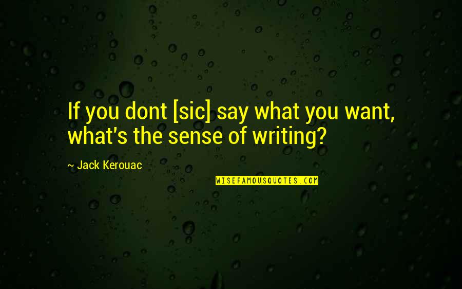 Sic In A Quotes By Jack Kerouac: If you dont [sic] say what you want,