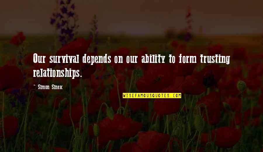 Sic Meaning In Quotes By Simon Sinek: Our survival depends on our ability to form