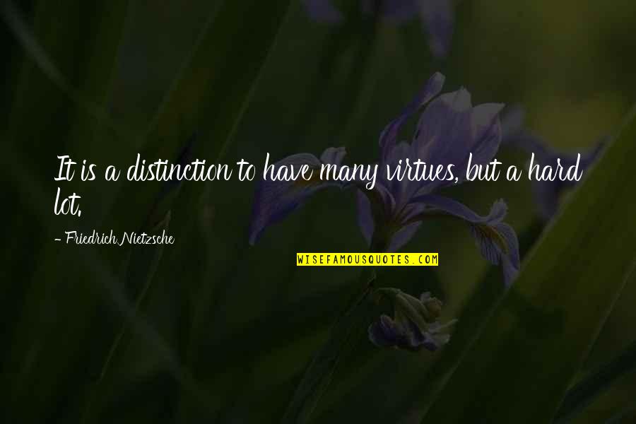 Sically Quotes By Friedrich Nietzsche: It is a distinction to have many virtues,
