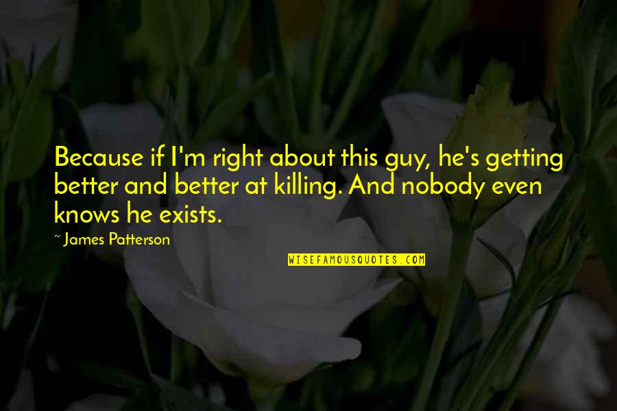 Sicangco And Sicangco Quotes By James Patterson: Because if I'm right about this guy, he's