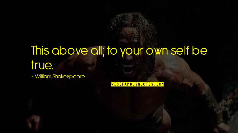 Sicangco And Sicangco Quotes By William Shakespeare: This above all; to your own self be