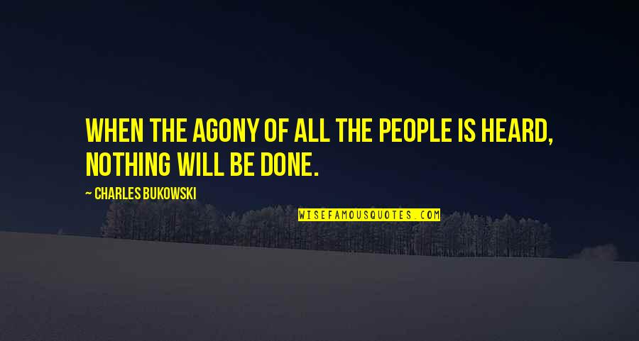 Sicardi Art Quotes By Charles Bukowski: When the agony of all the people is