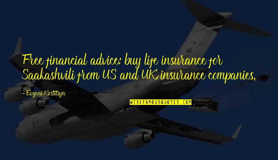 Sicardoffer Quotes By Evgeni Kostitsyn: Free financial advice: buy life insurance for Saakashvili Sicardoffer Quotes By Evgeni Kostitsyn: Free financial advice: buy life insurance for Saakashvili
